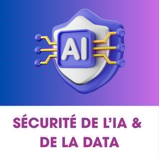 SÉCURITÉ DE L’IA & DE LA DATA